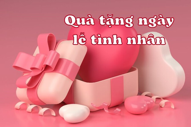 Những món quà tặng ngày lễ tình nhân ý nghĩa, ấn tượng nhất