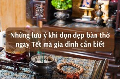 Những lưu ý khi dọn dẹp bàn thờ ngày Tết mà gia đình cần biết