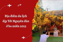 Mách bạn 10 địa điểm du lịch dịp Tết Nguyên đán ở ba miền 2023