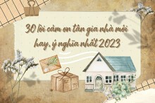 Tham khảo 30 lời cảm ơn tân gia nhà mới hay, ý nghĩa nhất 2023
