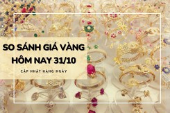 So sánh giá vàng hôm nay 31/10: Vàng 24K trở lại đà giảm, có nơi đến 250.000 đồng/lượng