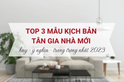 Top 3 mẫu kịch bản tân gia nhà mới hay, ý nghĩa và trang trọng nhất 2023