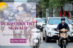 Dự báo thời tiết ngày mai 10/10/2023: Hà Nội trời lạnh về sáng và đêm, Đà Nẵng mưa từ sáng sớm, TP HCM ngày nắng