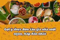 Gợi ý 5 thực đơn tân gia nhà mới ngon, hấp dẫn nhất