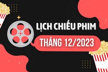 Cập nhật lịch chiếu phim tháng 12/2023 chi tiết, mới nhất