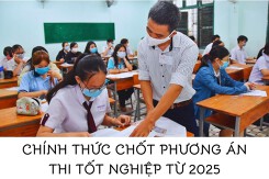Chính thức chốt phương án thi tốt nghiệp từ 2025 với 2 môn bắt buộc