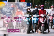 Dự báo thời tiết ngày mai 27/12/2023: Hà Nội tăng nhiệt nhẹ, Đà Nẵng đôi lúc có mưa, TP HCM ngày nắng, cao nhất 34 độ
