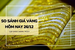 So sánh giá vàng hôm nay 26/12: Vàng SJC tiếp tục tăng mạnh đến hơn 2,5 triệu đồng/lượng