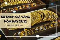 So sánh giá vàng hôm nay 27/12: Vàng SJC quay đầu giảm đến 1 triệu đồng/lượng