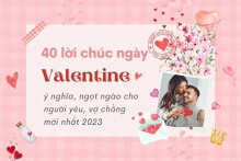40 lời chúc ngày Valentine ý nghĩa, ngọt ngào cho người yêu, vợ chồng mới nhất 2023