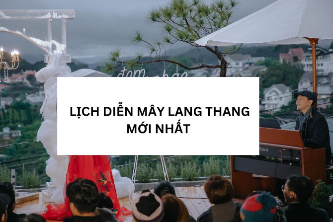 Cập nhật lịch diễn mây lang thang mới nhất 