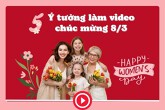 5 ý tưởng làm video 8/3 ý nghĩa, sáng tạo và dễ thực hiện năm 2026
