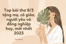 Top bài thơ 8/3 tặng mẹ, cô giáo, người yêu và đồng nghiệp hay, mới nhất 2023