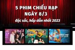5 phim chiếu rạp ngày 8/3 đặc sắc, hấp dẫn nhất 2023