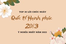 Top 30 lời chúc ngày Quốc tế Hạnh phúc 20/3 ý nghĩa nhất năm 2023