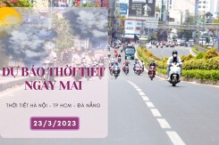 Dự báo thời tiết ngày mai 23/3/2023: Hà Nội có sương mù nhẹ, Đà Nẵng và TP HCM tiếp tục nắng nóng
