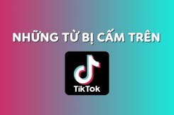 Những từ bị cấm trên TikTok mà bạn nên biết