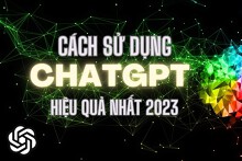Những cách sử dụng ChatGPT hiệu quả nhất 2023
