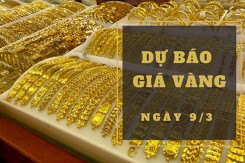 Dự báo giá vàng 9/3: Sẽ tiếp tục giảm vào đầu phiên?