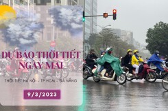 Dự báo thời tiết ngày mai 9/3/2023: Hà Nội tăng nhiệt, Đà Nẵng mưa lạnh, TP HCM nắng nóng lên tới 35 độ