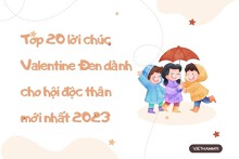 Top 20 lời chúc Valentine Đen dành cho hội độc thân mới nhất 2023