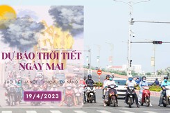 Dự báo thời tiết ngày mai 19/4/2023: Hà Nội trời âm u, Đà Nẵng nắng nóng, TP HCM sáng sớm đôi lúc có mưa