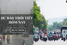 Dự báo thời tiết hôm nay 18/4/2023: Hà Nội có mưa vài nơi, Đà Nẵng và TP HCM ngày nắng, đêm không mưa