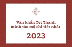 Tham khảo văn khấn Tết Thanh minh tảo mộ chi tiết nhất 2023