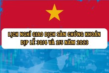 Lịch nghỉ giao dịch sàn chứng khoán dịp lễ 30/4 và 1/5 năm 2023
