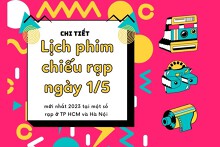 Chi tiết lịch phim chiếu rạp ngày 1/5 mới nhất 2023