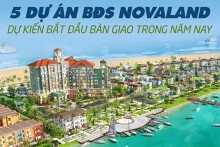 [Infographic] 5 dự án BĐS Novaland dự kiến bắt đầu bàn giao trong năm nay