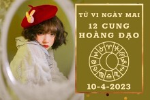 Tử vi ngày mai của 12 cung hoàng đạo 10/4/2023: Kim Ngưu tài lộc khá tốt, Sư Tử sự nghiệp tươi sáng