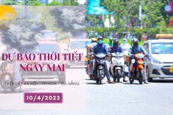 Dự báo thời tiết ngày mai 10/4/2023: Hà Nội tiếp tục mưa rét, Đà Nẵng đôi lúc có mưa, TP HCM duy trì nền nhiệt độ cao