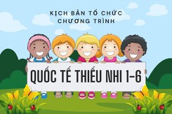 3 mẫu kịch bản tổ chức chương trình Quốc tế Thiếu nhi 1/6 ý nghĩa nhất 2023