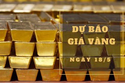 Dự báo giá vàng 18/5: Tiếp tục biến động nhẹ?