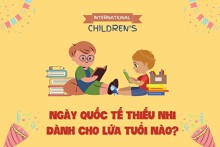 Ngày Quốc tế Thiếu nhi dành cho lứa tuổi nào?