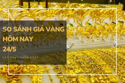 So sánh giá vàng hôm nay 24/5: Vàng 24K có nơi tăng đến 150.000 đồng/lượng