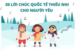 30 lời chúc Quốc tế Thiếu nhi cho người yêu ý nghĩa nhất 2023