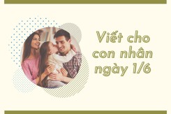 Tham khảo 20 mẫu lời chúc ý nghĩa viết cho con nhân ngày 1/6