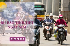 Dự báo thời tiết ngày mai 31/5/2023: Hà Nội và Đà Nẵng tiếp tục nắng nóng, TP HCM có mưa rào và dông rải rác