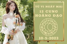 Tử vi ngày mai của 12 cung hoàng đạo 10/5/2023: Song Ngư tài lộc sa sút, Nhân Mã công việc thuận lợi