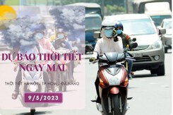 Dự báo thời tiết ngày mai 9/5/2023: Hà Nội và Đà Nẵng nắng nóng, đôi lúc có mưa, TP HCM ngày nắng, đêm có mưa rải rác