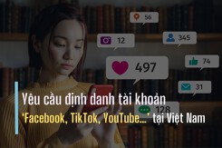 Yêu cầu định danh tài khoản Facebook, TikTok, YouTube tại Việt Nam