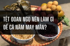 Tết Đoan Ngọ nên làm gì để cả năm may mắn?