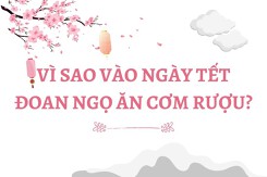 Vì sao vào ngày Tết Đoan Ngọ ăn cơm rượu?