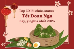Top 30 lời chúc, status Tết Đoan Ngọ hay, ý nghĩa nhất 2023