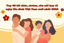 Top 40 lời chúc, status, câu nói hay về ngày Gia đình Việt Nam mới nhất 2023