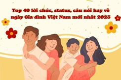 Top 40 lời chúc, status, câu nói hay về ngày Gia đình Việt Nam mới nhất 2023