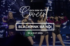 Hướng dẫn săn vé concert BLACKPINK Hà Nội chi tiết nhất