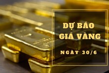 Dự báo giá vàng 30/6: Tiếp tục giảm vào đầu phiên?